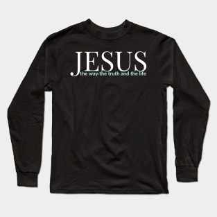 Jesus The Way The Truth And The Life Long Sleeve T-Shirt